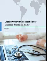 Global Primary Immunodeficiency Diseases Treatment Market 2017-2021